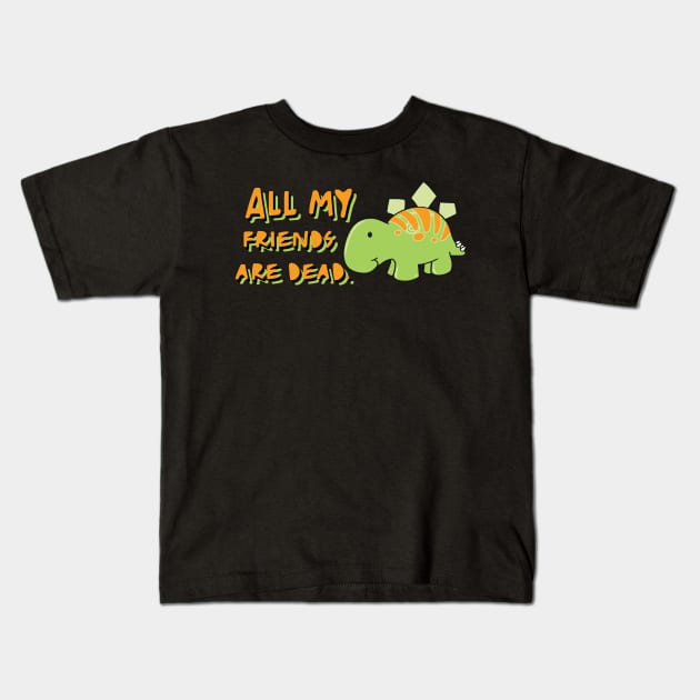 All my friends are dead Kids T-Shirt by TheMeddlingMeow